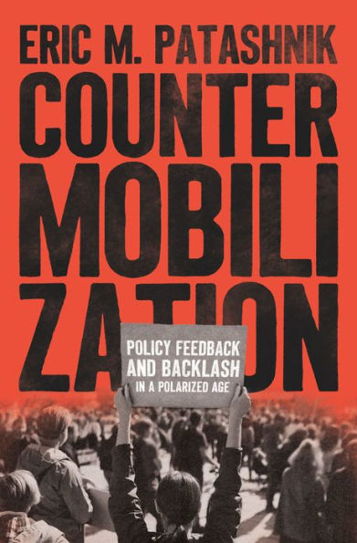Countermobilization: Policy Feedback And Backlash In A Polarized Age (Chicago Studies In American Politics)