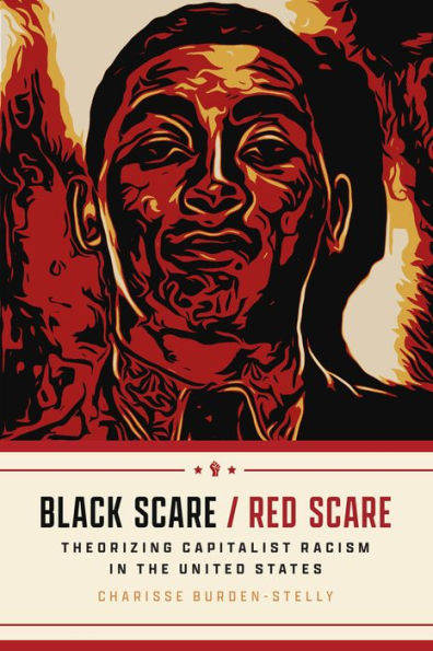Black Scare / Red Scare: Theorizing Capitalist Racism In The United States