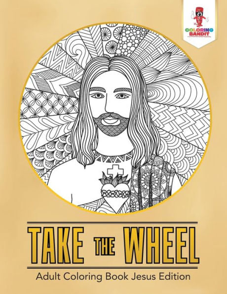 Take The Wheel : Adult Coloring Book Jesus Edition