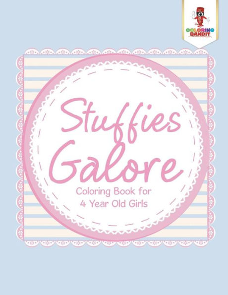 Stuffies Galore : Coloring Book For 4 Year Old Girls