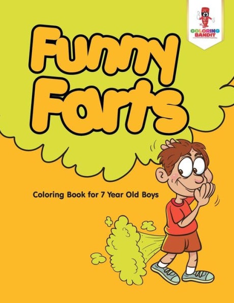 Funny Farts : Coloring Book For 7 Year Old Boys