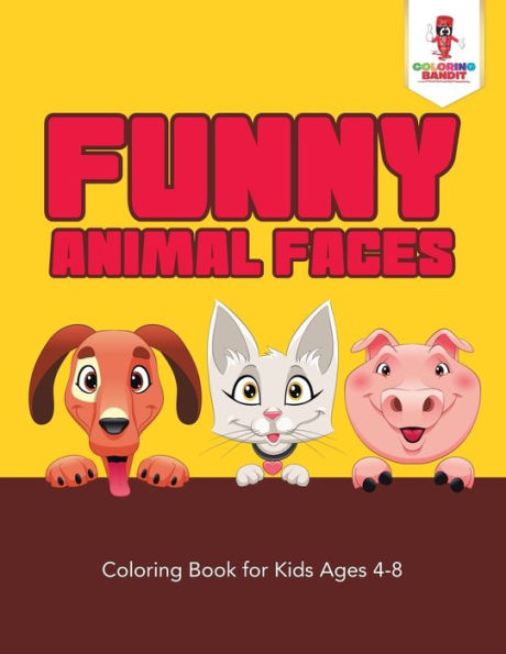 Funny Animal Faces : Coloring Book For Kids Ages 4-8