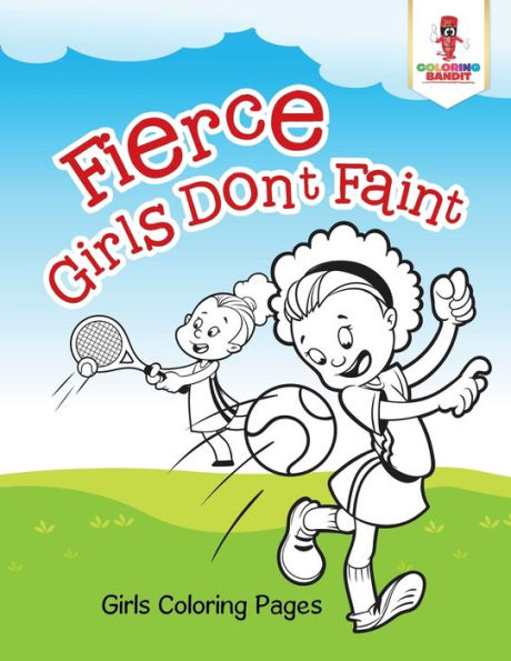 Fierce Girls Don't Faint : Girls Coloring Pages