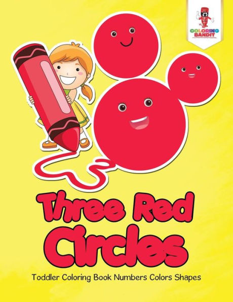 Three Red Circles : Toddler Coloring Book Numbers Colors Shapes