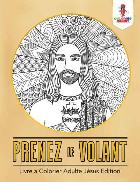 Prenez Le Volant : Livre A Colorier Adulte J??sus Edition (French Edition)