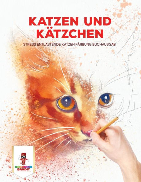 Katzen Und K?ñtzchen: Stress Entlastende Katzen F?ñrbung Buchausgab (German Edition)