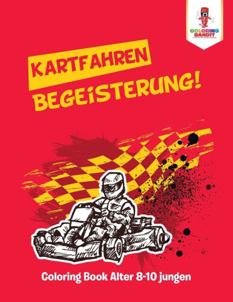 Kartfahren Begeisterung! : Coloring Book Alter 8-10 Jungen (German Edition)