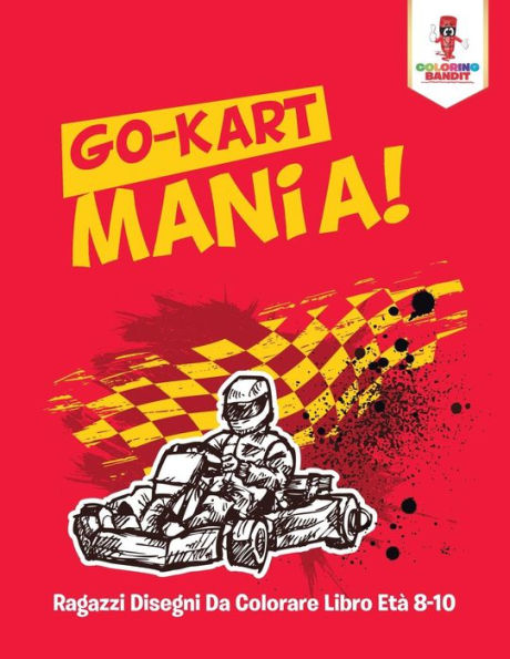 Go-Kart Mania! : Ragazzi Disegni Da Colorare Libro Et?á 8-10 (Italian Edition)