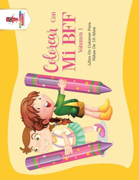 Colorear Con Mi Bff - Volumen 1: Libro De Colorear Para Ni??as De 10 A??os (Spanish Edition)