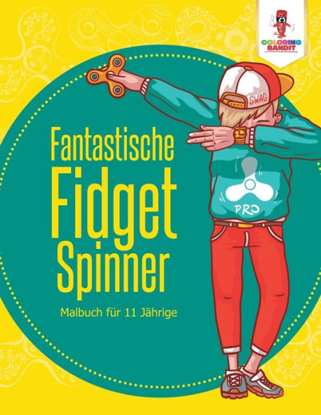 Fantastische Fidget Spinner: Malbuch F??r 11 J?ñhrige (German Edition)