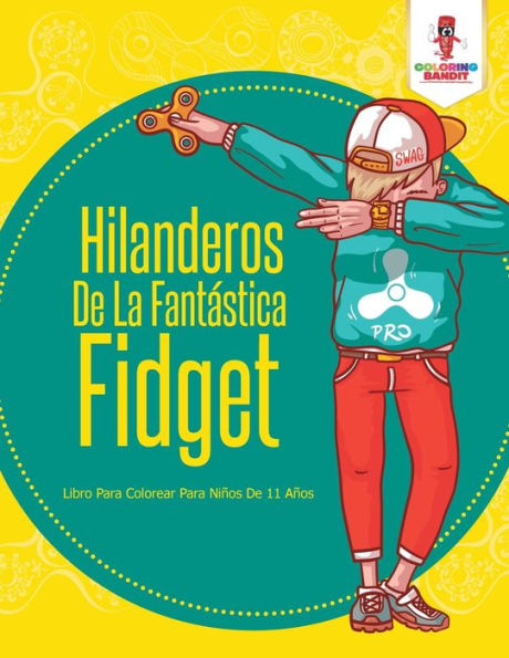 Hilanderos De La Fant?ística Fidget: Libro Para Colorear Para Ni??os De 11 A??os (Spanish Edition)