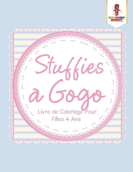 Stuffies A Gogo : Livre De Coloriage Pour Filles 4 Ans (French Edition)