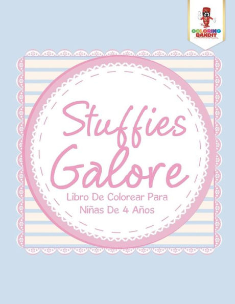 Stuffies Galore: Libro De Colorear Para Ni??as De 4 A??os (Spanish Edition)