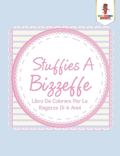 Stuffies A Bizzeffe: Libro Da Colorare Per Le Ragazze Di 4 Anni (Italian Edition)