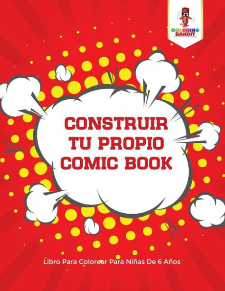 Construir Tu Propio Comic Book: Libro Para Colorear Para Ni??as De 6 A??os (Spanish Edition)