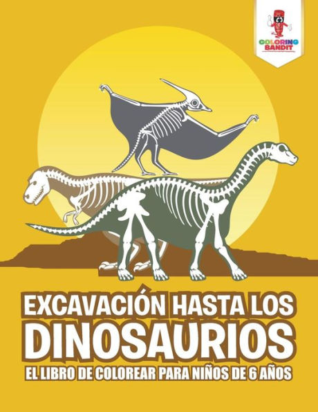 Excavaci??n Hasta Los Dinosaurios: El Libro De Colorear Para Ni??os De 6 A??os (Spanish Edition)