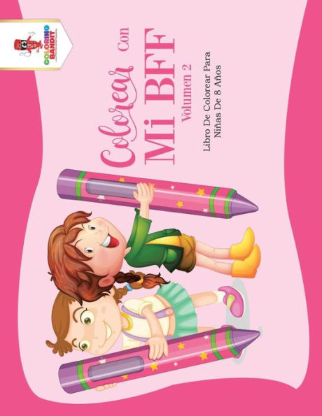 Colorear Con Mi Bff - Volumen 2: Libro De Colorear Para Ni??as De 8 A??os (Spanish Edition)