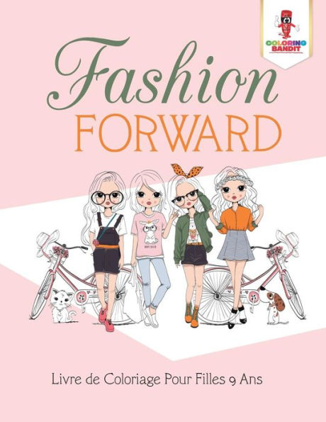 Fashion Forward : Livre De Coloriage Pour Filles 9 Ans (French Edition)