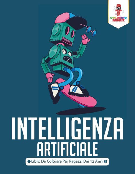 Intelligenza Artificiale: Libro Da Colorare Per Ragazzi Dai 12 Anni (Italian Edition)