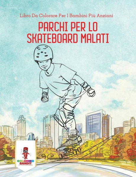 Parchi Per Lo Skateboard Malati: Libro Da Colorare Per I Bambini Pi?? Anziani (Italian Edition)