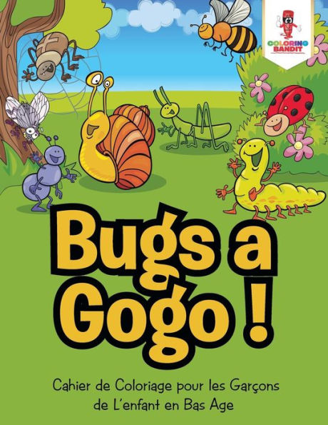Bugs A Gogo ! : Cahier De Coloriage Pour Les Garçons De L'Enfant En Bas Age (French Edition)