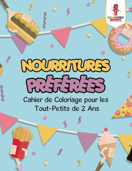 Nourritures Pr??f??r??es : Cahier De Coloriage Pour Les Tout-Petits De 2 Ans (French Edition)