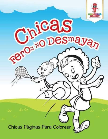 Chicas Feroz No Desmayan: Chicas P?íginas Para Colorear (Spanish Edition)