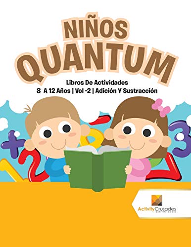 Ni?ú??Os Quantum : Libros De Actividades 8 A 12 A?ú??Os | Vol -2 | Adici?ú??N Y Sustracci?ú??N (Spanish Edition)