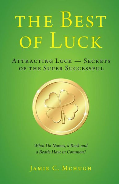 The Best Of Luck: Secrets Of The Super Successful