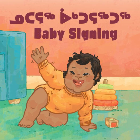Baby Signing: Bilingual Inuktitut and English Edition (Arvaaq Books)