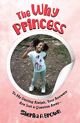 The Why Princess: To My Darling Aleijah, Your Answers Are Just A Question Away... - 9780228835288