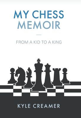 My Chess Memoir: From A Kid To A King