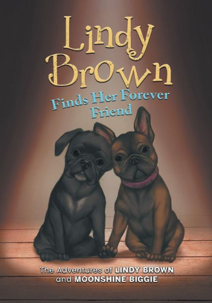 Lindy Brown Finds Her Forever Friend: The Adventures Of Lindy Brown And Moonshine Biggie