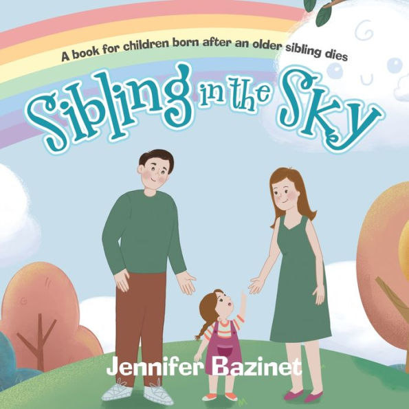 Sibling In The Sky: A Book For Children Born After An Older Sibling Dies