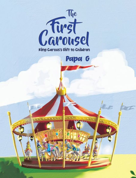 The First Carousel: King Carous'S Gift To Children