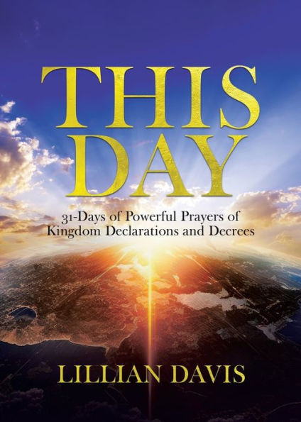 This Day: 31-Days Of Powerful Prayers Of Kingdom Declarations And Decrees