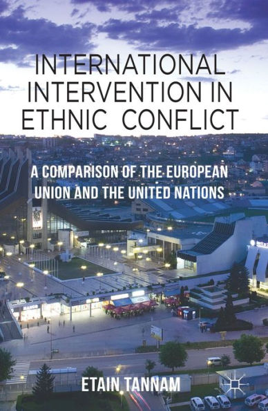 International Intervention In Ethnic Conflict: A Comparison Of The European Union And The United Nations