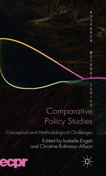 Comparative Policy Studies: Conceptual And Methodological Challenges (Ecpr Research Methods)