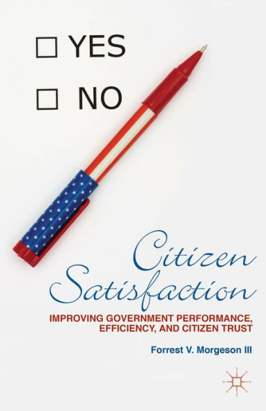 Citizen Satisfaction: Improving Government Performance, Efficiency, And Citizen Trust