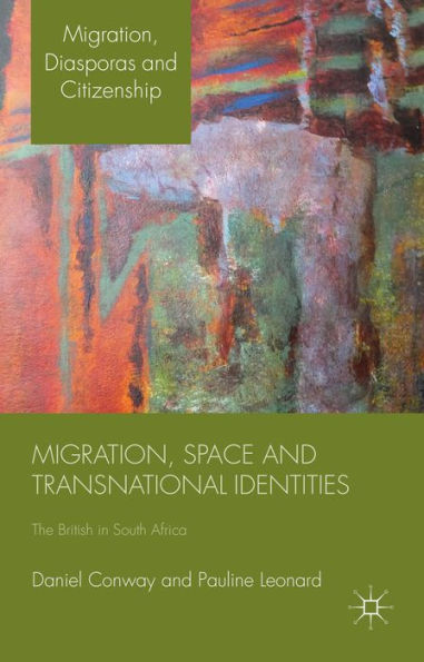 Migration, Space And Transnational Identities: The British In South Africa (Migration, Diasporas And Citizenship)