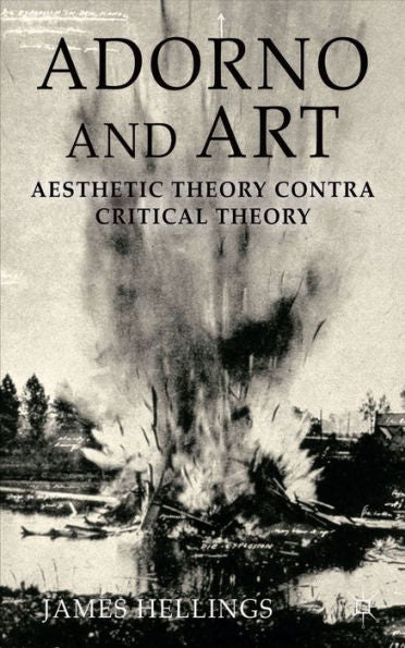 Adorno And Art: Aesthetic Theory Contra Critical Theory