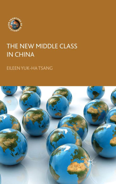 The New Middle Class In China: Consumption, Politics And The Market Economy (Frontiers Of Globalization)