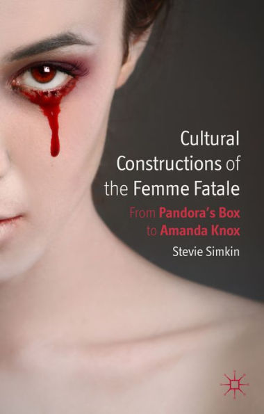 Cultural Constructions Of The Femme Fatale: From Pandora'S Box To Amanda Knox