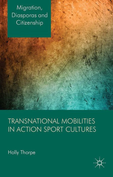 Transnational Mobilities In Action Sport Cultures (Migration, Diasporas And Citizenship)