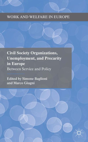 Civil Society Organizations, Unemployment, And Precarity In Europe: Between Service And Policy (Work And Welfare In Europe)