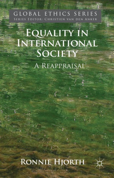 Equality In International Society: A Reappraisal (Global Ethics)