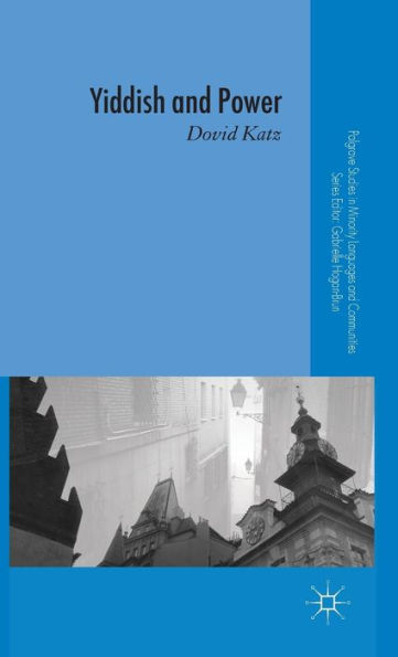Yiddish And Power (Palgrave Studies In Minority Languages And Communities)