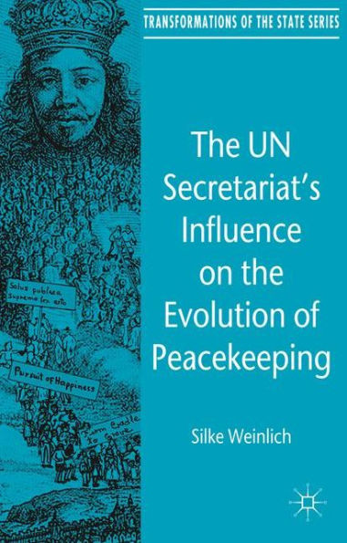 The Un Secretariat'S Influence On The Evolution Of Peacekeeping (Transformations Of The State)