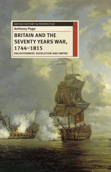 Britain And The Seventy Years War, 1744-1815: Enlightenment, Revolution And Empire (British History In Perspective, 27)