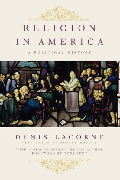 Religion In America: A Political History (Religion, Culture, And Public Life, 7)